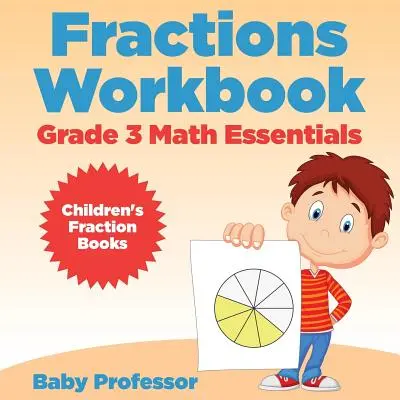 Fractions Workbook Grade 3 Math Essentials: Fraktionsbücher für Kinder - Fractions Workbook Grade 3 Math Essentials: Children's Fraction Books