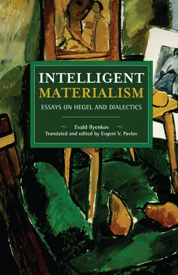 Intelligenter Materialismus: Essays über Hegel und die Dialektik - Intelligent Materialism: Essays on Hegel and Dialectics