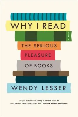 Warum ich lese: Das ernste Vergnügen der Bücher - Why I Read: The Serious Pleasure of Books