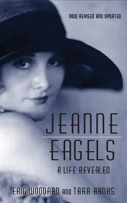 Jeanne Eagels: Ein enthülltes Leben (Vollständig überarbeitet und aktualisiert) (gebunden) - Jeanne Eagels: A Life Revealed (Fully Revised and Updated) (hardback)