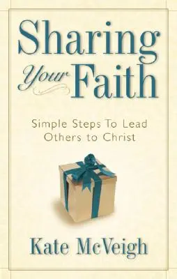 Den Glauben teilen: Einfache Schritte, um andere zu Christus zu führen - Sharing Your Faith: Simple Steps to Lead Others to Christ