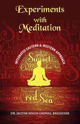 ''Experimente mit Meditation: Ein integrierter westlicher und östlicher Ansatz'' (Brig (Retd) Jagtar Singh Grewal) - ''Experiments With Meditation: An Integrated Western And Eastern Approach'' (Brig (Retd) Jagtar Singh Grewal)