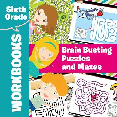 Arbeitsbücher für die sechste Klasse: Rätsel und Labyrinthe, die das Gehirn auf Trab bringen - Sixth Grade Workbooks: Brain Busting Puzzles and Mazes