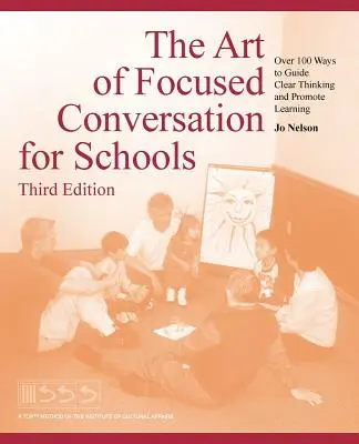 Die Kunst der fokussierten Konversation für Schulen, Dritte Ausgabe: Über 100 Wege, klares Denken zu leiten und das Lernen zu fördern - The Art of Focused Conversation for Schools, Third Edition: Over 100 Ways to Guide Clear Thinking and Promote Learning