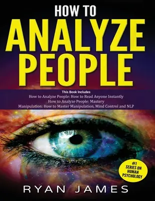 How to Analyze People: 3 Bücher in 1 - Wie man die Kunst des Lesens und der sofortigen Beeinflussung von Menschen mit Hilfe von Körpersprache und menschlicher Psychologie beherrscht - How to Analyze People: 3 Books in 1 - How to Master the Art of Reading and Influencing Anyone Instantly Using Body Language, Human Psychology