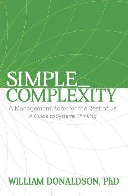Einfach_Komplexität: Ein Managementbuch für den Rest von uns: Ein Leitfaden zum Systemdenken - Simple_Complexity: A Management Book for the Rest of Us: A Guide to Systems Thinking