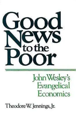 Gute Nachricht für die Armen: John Wesleys evangelische Wirtschaftslehre - Good News to the Poor: John Wesley's Evangelical Economics