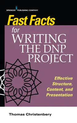 Schnelle Fakten für das Schreiben eines Dnp-Projekts: Effektive Struktur, Inhalt und Präsentation - Fast Facts for Writing the Dnp Project: Effective Structure, Content, and Presentation