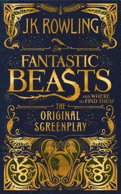 Phantastische Tierwesen und wo sie zu finden sind: Das Originaldrehbuch - Fantastic Beasts and Where to Find Them: The Original Screenplay