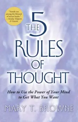 5 Regeln des Denkens: Wie Sie die Macht Ihres Geistes nutzen, um zu bekommen, was Sie wollen - 5 Rules of Thought: How to Use the Power of Your Mind to Get What You Want