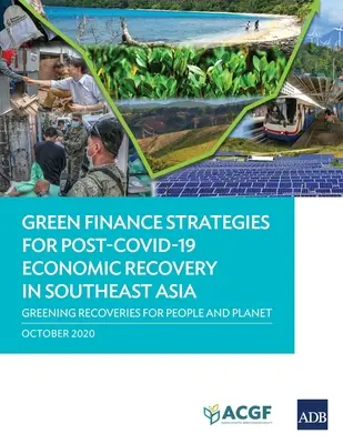 Grüne Finanzstrategien für die wirtschaftliche Erholung in Südostasien nach dem Zweiten Weltkrieg: Grüner Aufschwung für Planet und Menschen - Green Finance Strategies for Post Covid-19 Economic Recovery in Southeast Asia: Greening Recoveries for Planet and People