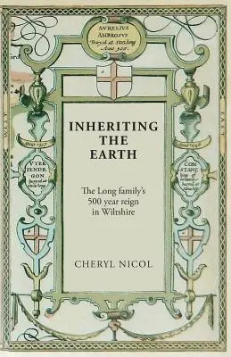 Das Erbe der Erde: Die 500-jährige Herrschaft der Familie Long in Wiltshire - Inheriting the Earth: The Long family's 500 year reign in Wiltshire