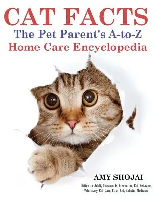 Fakten über Katzen: Die Enzyklopädie der Haustierpflege für Eltern von A bis Z - Cat Facts: The Pet Parent's A-to-Z Home Care Encyclopedia