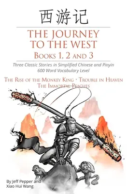 Die Reise in den Westen, Bücher 1, 2 und 3: Drei klassische Geschichten in vereinfachtem Chinesisch und Pinyin, Wortschatzstufe 600 - The Journey to the West, Books 1, 2 and 3: Three Classic Stories in Simplified Chinese and Pinyin, 600 Word Vocabulary Level