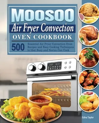 MOOSOO Luftfritteuse Konvektionsofen Kochbuch - MOOSOO Air Fryer Convection Oven Cookbook