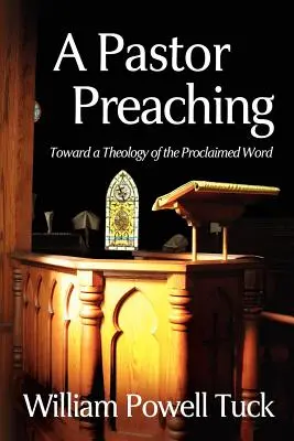 Ein Pastor predigt: Auf dem Weg zu einer Theologie des verkündeten Wortes - A Pastor Preaching: Toward a Theology of the Proclaimed Word