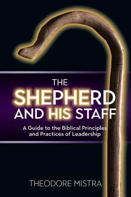 Der Hirte und sein Stab: Ein Leitfaden zu den biblischen Grundsätzen und Praktiken der Leiterschaft - The Shepherd and His Staff: A Guide to the Biblical Principles and Practices of Leadership