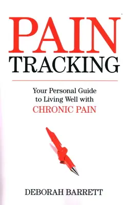 Paintracking: Ihr persönlicher Leitfaden für ein gutes Leben mit chronischen Schmerzen - Paintracking: Your Personal Guide to Living Well With Chronic Pain
