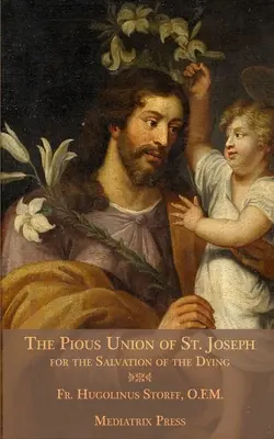 Die fromme Vereinigung des heiligen Joseph: Für die Rettung der Sterbenden - The Pious Union of St. Joseph: For the Salvation of the Dying