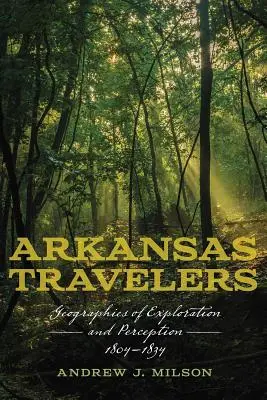 Arkansas-Reisende: Geographien der Erforschung und Wahrnehmung, 1804-1834 - Arkansas Travelers: Geographies of Exploration and Perception, 1804-1834