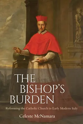 Die Bürde des Bischofs: Die Reform der katholischen Kirche im Italien der frühen Neuzeit - The Bishop's Burden: Reforming the Catholic Church in Early Modern Italy