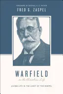 Warfield über das christliche Leben (Neuauflage): Leben im Licht des Evangeliums - Warfield on the Christian Life (Redesign): Living in Light of the Gospel