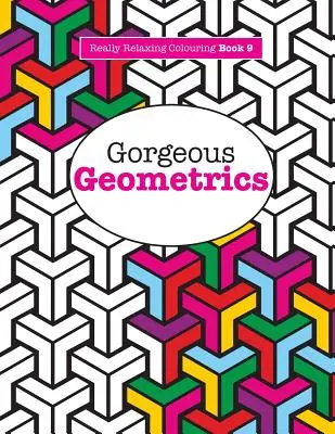 Really RELAXING Malbuch 9: Wunderschöne Geometrien - Really RELAXING Colouring Book 9: Gorgeous Geometrics