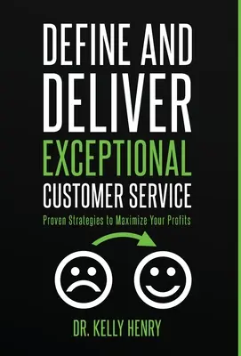 Definieren und liefern Sie außergewöhnlichen Kundenservice: Bewährte Strategien zur Maximierung Ihres Gewinns - Define and Deliver Exceptional Customer Service: Proven Strategies to Maximize Your Profits