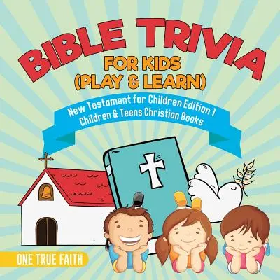Bible Trivia for Kids (Play & Learn) - Neues Testament für Kinder Edition 1 - Christliche Bücher für Kinder und Teenager - Bible Trivia for Kids (Play & Learn) - New Testament for Children Edition 1 - Children & Teens Christian Books