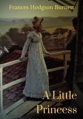 Eine kleine Prinzessin: Ein Kinderroman von Frances Hodgson Burnett - A Little Princess: A children's novel by Frances Hodgson Burnett