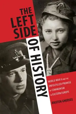 Die linke Seite der Geschichte: Der Zweite Weltkrieg und das unerfüllte Versprechen des Kommunismus in Osteuropa - The Left Side of History: World War II and the Unfulfilled Promise of Communism in Eastern Europe