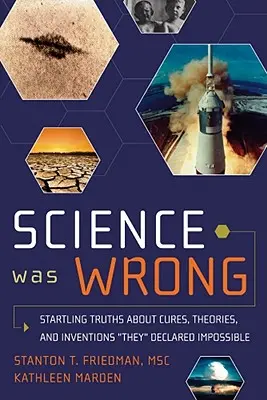 Die Wissenschaft hat sich geirrt: Verblüffende Wahrheiten über Heilmittel, Theorien und Erfindungen, die für unmöglich erklärt wurden - Science Was Wrong: Startling Truths about Cures, Theories, and Inventions They Declared Impossible