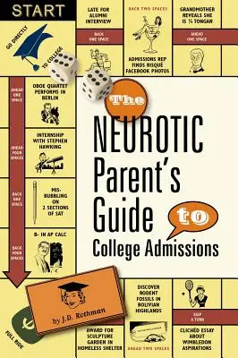 Der Leitfaden für neurotische Eltern zur College-Zulassung: Strategien für Helicoptering, Hot-Housing und Mikromanagement - The Neurotic Parent's Guide to College Admissions: Strategies for Helicoptering, Hot-Housing & Micromanaging
