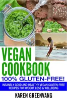 Veganes Kochbuch - 100% glutenfrei: Wahnsinnig gute, vegane, glutenfreie Rezepte für Gewichtsverlust und Wohlbefinden - Vegan Cookbook - 100% Gluten Free: Insanely Good, Vegan Gluten Free Recipes for Weight Loss & Wellbeing