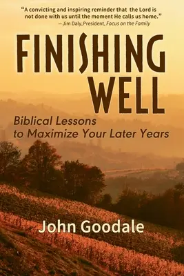 Gut abschließen: Biblische Lektionen zur Maximierung Ihres Lebensalters - Finishing Well: Biblical Lessons to Maximize Your Later Years