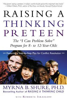 Einen denkenden Teenager erziehen: Das „Ich kann Probleme lösen“-Programm für 8- bis 12-Jährige“ - Raising a Thinking Preteen: The I Can Problem Solve