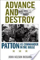 Vorrücken und Zerstören: Patton als Befehlshaber in den Ardennen - Advance and Destroy: Patton as Commander in the Bulge