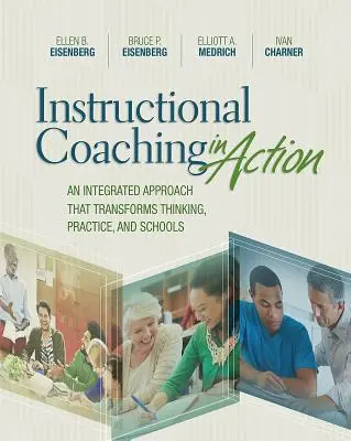Lehrcoaching in der Praxis: Ein integrierter Ansatz, der Denken, Praxis und Schulen verändert - Instructional Coaching in Action: An Integrated Approach That Transforms Thinking, Practice, and Schools