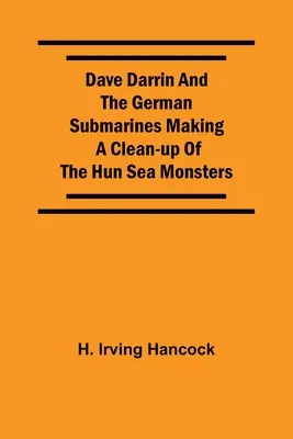 Dave Darrin und die deutschen U-Boote räumen mit den hunnischen Seeungeheuern auf - Dave Darrin And The German Submarines Making A Clean-Up Of The Hun Sea Monsters