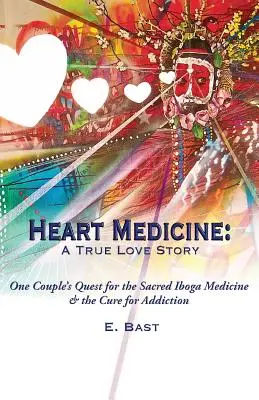 Herzmedizin: Eine wahre Liebesgeschichte - Die Suche eines Paares nach der heiligen Iboga-Medizin & der Heilung von Sucht - Heart Medicine: A True Love Story - One Couple's Quest for the Sacred Iboga Medicine & the Cure for Addiction