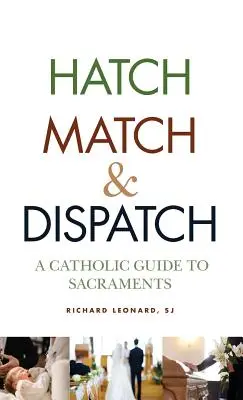 Hatch, Match, and Dispatch: Ein katholischer Leitfaden zu den Sakramenten - Hatch, Match, and Dispatch: A Catholic Guide to Sacraments