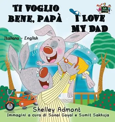 Ti voglio bene, pap I Love My Dad: Italienisch Englisch Zweisprachiges Buch - Ti voglio bene, pap I Love My Dad: Italian English Bilingual Book
