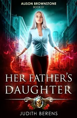 Die Tochter ihres Vaters: Ein Urban-Fantasy-Action-Abenteuer - Her Father's Daughter: An Urban Fantasy Action Adventure