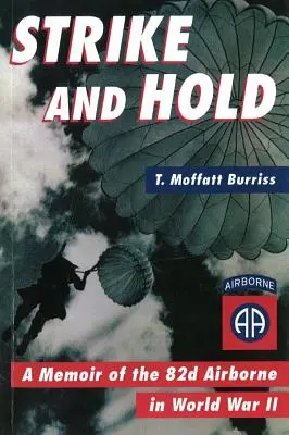 Strike and Hold: Erinnerungen an die 82nd Airborne im Zweiten Weltkrieg (überarbeitet) - Strike and Hold: A Memoir of the 82nd Airborne in World War II (Revised)