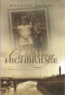 Die Überquerung der Highbridge: Eine Erinnerung an das irische Amerika - Crossing Highbridge: A Memoir of Irish America