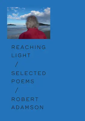 Das Licht erreichen: Ausgewählte Gedichte - Reaching Light: Selected Poems