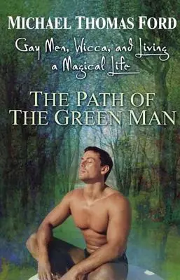 Der Pfad des grünen Mannes: Schwule Männer, Wicca und ein magisches Leben - The Path of the Green Man: Gay Men, Wicca and Living a Magical Life