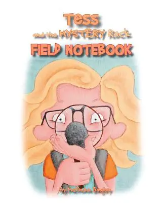 Tess und der geheimnisvolle Felsen: Field Notebook - Tess and the Mystery Rock Field Notebook