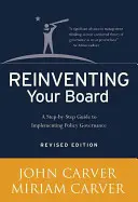 Ihren Vorstand neu erfinden: Eine Schritt-für-Schritt-Anleitung zur Umsetzung von Governance-Richtlinien - Reinventing Your Board: A Step-By-Step Guide to Implementing Policy Governance