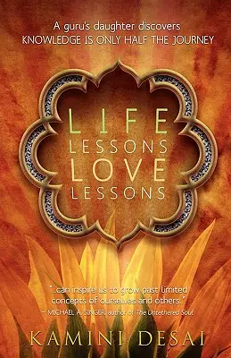 Lebenslektionen Liebeslektionen: Die Tochter eines Gurus entdeckt, dass Wissen nur die Hälfte der Reise ist - Life Lessons Love Lessons: A Guru's Daughter Discovers Knowledge Is Only Half the Journey